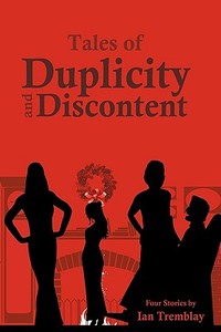 Tales Of Duplicity And Discontent di Tremblay Ian Tremblay edito da Iuniverse