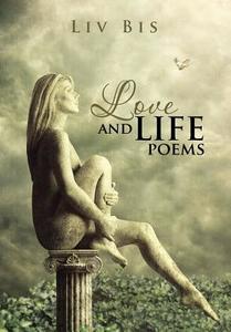 Love And Life Poems di LIV Bis edito da Xlibris Corporation