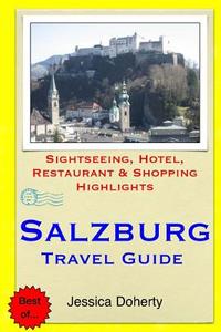Salzburg Travel Guide: Sightseeing, Hotel, Restaurant & Shopping Highlights di Jessica Doherty edito da Createspace