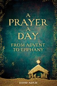 A Prayer a Day from Advent to Epiphany di David Adam edito da AUGSBURG FORTRESS PUBL
