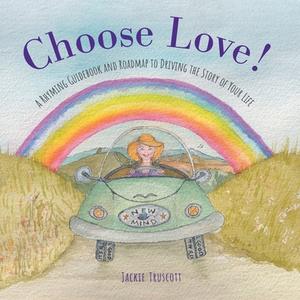 Choose Love! di Jackie Truscott edito da FriesenPress