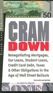 Cramdown: Renegotiating Mortgages, Car Loans, Student Loans, Credit Card Debt and Other Obligations in the Age of Wall Street Ba edito da Silver Lake Publishing