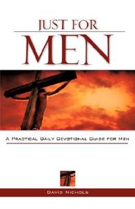 Just for Men: A Practical Daily Devotional Guide for Men di David Nichols edito da XULON PR