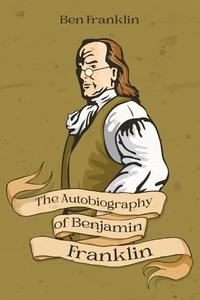 The Autobiography of Benjamin Franklin di Benjamin Franklin edito da Cedar Lake Classics