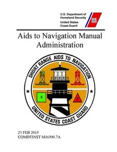 Aids To Navigation Manual: Administration - Comdtinst M16500.7a (23 Feb 2015) di United States Coast Guard edito da Lulu Press Inc