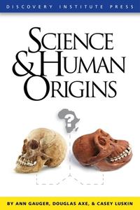 Science and Human Origins di Ann Gauger, Douglas Axe, Casey Luskin edito da AMP PUBL GROUP