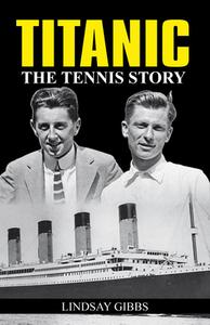 Titanic: the Tennis Story di Lindsay Gibbs edito da New Chapter Press,U.S.