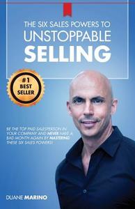 The Six Sales Powers to Unstoppable Selling di Duane Marino edito da BOOKLOCKER.COM INC