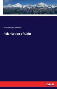 Polarisation of Light di William Spottiswoode edito da hansebooks