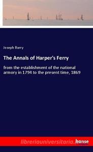 The Annals of Harper's Ferry di Joseph Barry edito da hansebooks