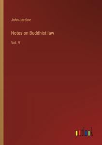 Notes on Buddhist law di John Jardine edito da Outlook Verlag