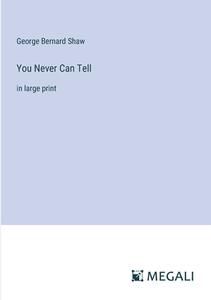 You Never Can Tell di George Bernard Shaw edito da Megali Verlag