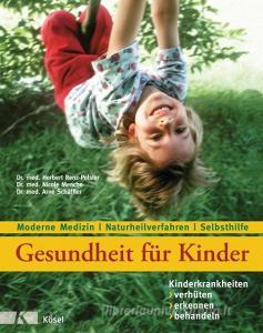 Gesundheit für Kinder: Kinderkrankheiten verhüten, erkennen, behandeln di Herbert Renz-Polster, Nicole Menche, Arne Schäffler edito da Kösel-Verlag