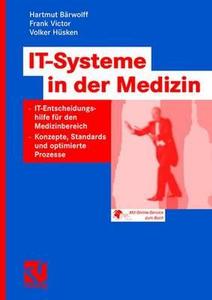 IT-Systeme in der Medizin di Hartmut Bärwolff, Volker Hüsken, Frank Victor edito da Vieweg+Teubner Verlag