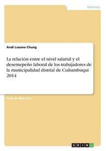 La relación entre el nivel salarial y el desemepeño laboral de los trabajadores de la municipalidad distrial de Cuñumbuq di Andi Lozano Chung edito da GRIN Publishing