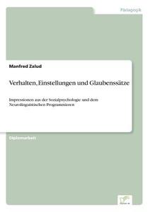 Verhalten, Einstellungen und Glaubenssätze di Manfred Zalud edito da Diplom.de