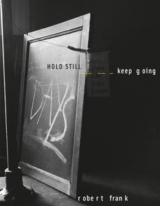 Robert Frank: Hold Still - Keep Going di Robert Frank, Tobia Bezzola, Christoph Ribbat, Wolfgang Beilenhoff, Ute Eskildsen edito da Steidl Publishers