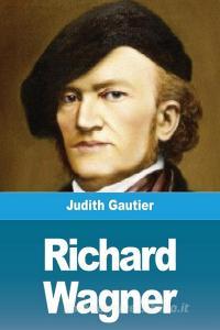 Richard Wagner di Judith Gautier edito da Prodinnova