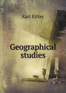 Geographical Studies di Karl Ritter edito da Book On Demand Ltd.
