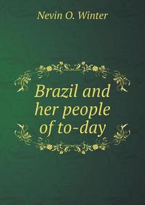 Brazil And Her People Of To-day di Nevin O Winter edito da Book On Demand Ltd.