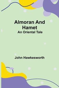 Almoran and Hamet di John Hawkesworth edito da Alpha Editions