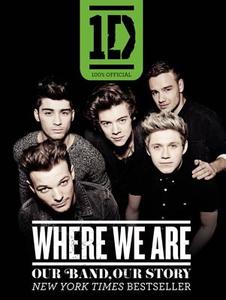 One Direction: Where We Are: Our Band, Our Story: 100% Official di One Direction edito da HARPERCOLLINS