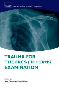 Trauma for the FRCS (Tr + Orth) Examination di Alex Trompeter edito da Oxford University Press