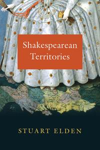 Shakespearean Territories di Stuart Elden edito da The University of Chicago Press