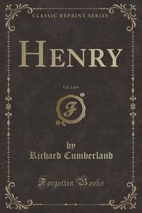 Henry, Vol. 1 Of 4 (classic Reprint) di Richard Cumberland edito da Forgotten Books