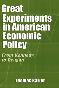 Great Experiments in American Economic Policy di Thomas Karier edito da Praeger Publishers