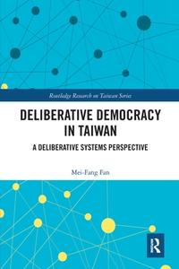 Deliberative Democracy In Taiwan di Mei-Fang Fan edito da Taylor & Francis Ltd
