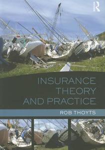 Insurance Theory and Practice di Rob (London Metropolitan University Thoyts edito da Taylor & Francis Ltd