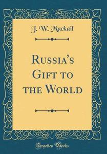 Russia's Gift to the World (Classic Reprint) di J. W. Mackail edito da Forgotten Books