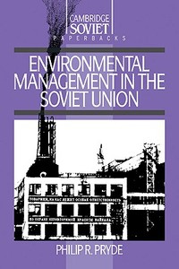 Environmental Management in the Soviet Union di Philip R. Pryde edito da Cambridge University Press