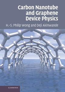 Carbon Nanotube and Graphene Device Physics di Hon-Sum Philip Wong, Deji Akinwande edito da Cambridge University Press