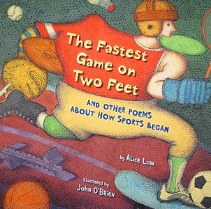 The Fastest Game on Two Feet: And Other Poems about How Sports Began di Alice Low edito da Holiday House