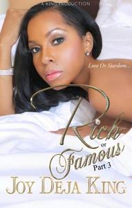 Rich or Famous Part 3: Love or Stardom di Joy Deja King edito da King Productions