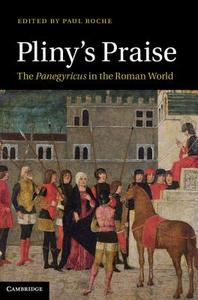 Pliny's Praise di Paul Roche edito da Cambridge University Press