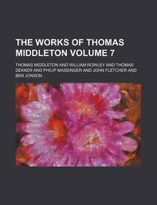 The Works Of Thomas Middleton Volume 7 di Thomas Middleton edito da Rarebooksclub.com