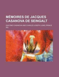 Memoires De Jacques Casanova De Seingalt (5) di Giacomo Casanova edito da General Books Llc