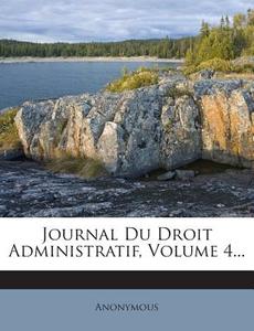 Journal Du Droit Administratif, Volume 4... di Anonymous edito da Nabu Press