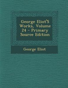 George Eliot's Works, Volume 24 di George Eliot edito da Nabu Press