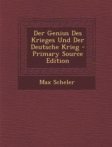 Der Genius Des Krieges Und Der Deutsche Krieg di Max Scheler edito da Nabu Press