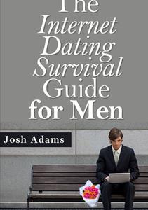 The Internet Dating Survival Guide di Josh Adams edito da Lulu.com