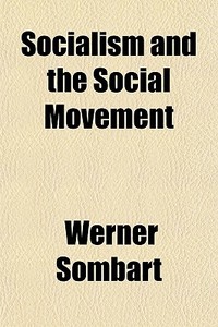 Socialism And The Social Movement di Werner Sombart edito da General Books