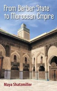 From Berber State to Moroccan Empire di Maya Shatzmiller edito da Markus Wiener Publishers