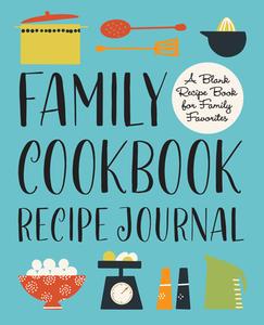 Family Cookbook Recipe Journal: A Blank Recipe Book for Family Favorites di Rockridge Press edito da ROCKRIDGE PR