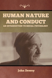 Human Nature and Conduct di John Dewey edito da Bibliotech Press