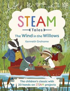 Steam Tales: The Wind in the Willows: The Children's Classic with 20 Hands-On Steam Activities di Katie Dicker, Kenneth Grahame edito da WELBECK ED