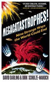 Megacatastrophes!: Nine Strange Ways the World Could End di David Darling, Dirk Schulze-Makuch edito da ONE WORLD